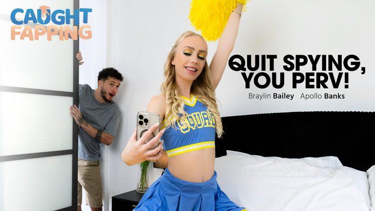 Quit Spying, You Perv! – Braylin Bailey – Caught Fapping